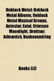 Unblack Metal Unblack Metal Albums, Unblack Metal Musical Groups, Antestor, Extol, Crimson Moonlight, Drottnar, Admonish, Vaakevandring N/A 9781157971047 Front Cover