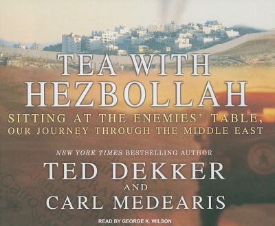 Tea with Hezbollah: Sitting at the Enemies' Table, Our Journey Through the Middle East  2010 9781400114047 Front Cover