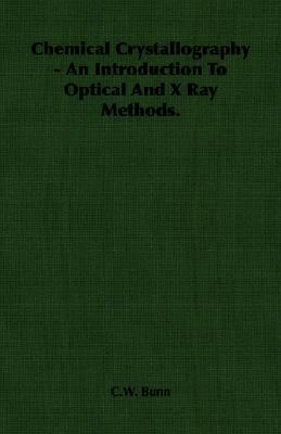 Chemical Crystallography: An Introduction to Optical and X Ray Methods  2007 9781406758047 Front Cover