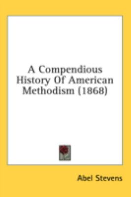 Compendious History of American Methodism   2008 9781436573047 Front Cover