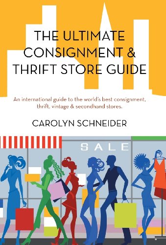 The Ultimate Consignment & Thrift Store Guide: An International Guide to the World's Best Consignment, Thrift, Vintage & Secondhand Stores.  2012 9781475943047 Front Cover