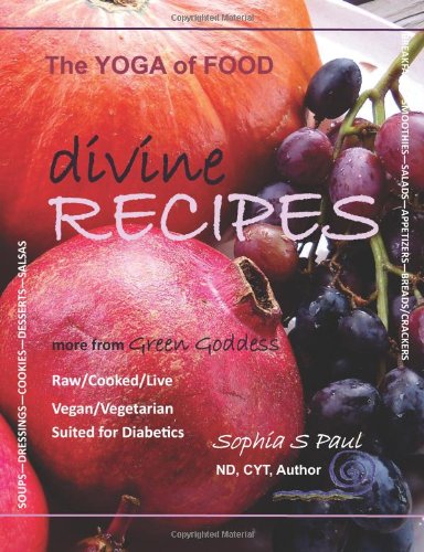 Divine Recipes - the Yoga of Food More from GREEN GODDESS - Raw/Cooked/Live - Vegan/Vegetarian - Suited for Diabetics N/A 9781479101047 Front Cover