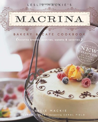 Leslie Mackie's Macrina Bakery and Cafe Cookbook Favorite Breads, Pastries, Sweets and Savories 2nd 2006 9781570615047 Front Cover