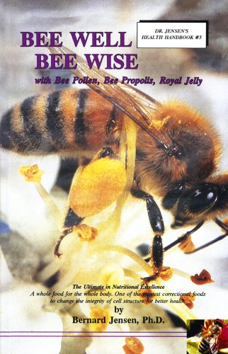 Bee Well Bee Wise With Bee Pollen, Bee Propolis, Royal Jelly  1994 9781570673047 Front Cover