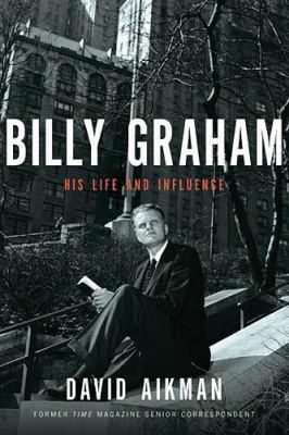 Billy Graham His Life and Influence  2010 9781595551047 Front Cover