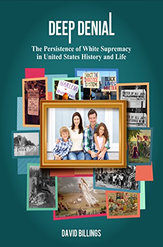 Deep Denial The Persistence of White Supremacy in United States History and Life  2016 9781934390047 Front Cover