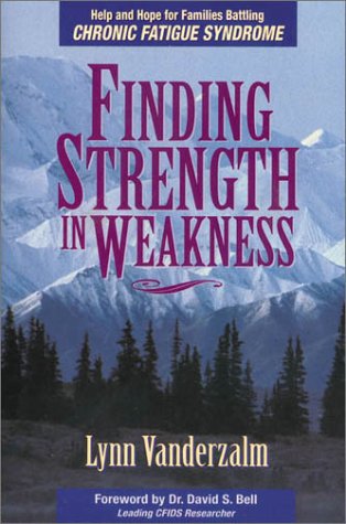 Finding Strength in Weakness Help and Hope for Families Battling Chronic Fatigue Syndrome  1995 9780310200048 Front Cover
