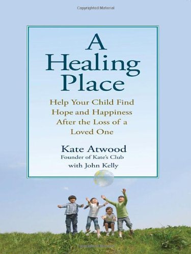 Healing Place Help Your Child Find Hope and Happiness after the Loss of ALoved One  2009 9780399535048 Front Cover