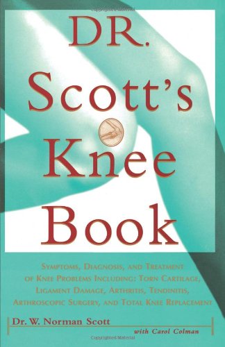 Dr. Scott's Knee Book Symptoms, Diagnosis, and Treatment of Knee Problems Including Torn Cartilage, Ligament Damage, Arthritis, Tendinitis, Arthroscopic Surgery, and Total Knee Replacement  1996 9780684811048 Front Cover
