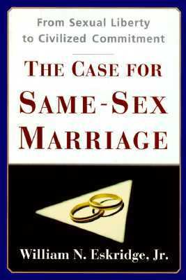 Case for Same-Sex Marriage From Sexual Liberty to Civilized Commitment  1996 9780684824048 Front Cover