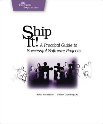 Ship It! A Practical Guide to Successful Software Projects  2005 9780974514048 Front Cover