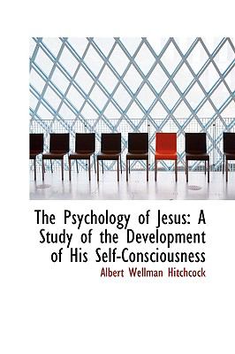 The Psychology of Jesus: A Study of the Development of His Self-consciousness  2009 9781103779048 Front Cover