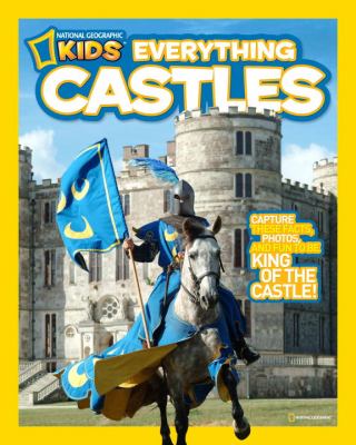 National Geographic Kids Everything Castles Capture These Facts, Photos, and Fun to Be King of the Castle!  2011 9781426308048 Front Cover