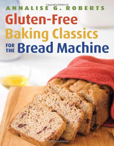 Gluten-Free Baking Classics for the Bread Machine   2009 9781572841048 Front Cover