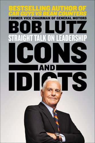 Icons and Idiots Straight Talk on Leadership  2013 9781591846048 Front Cover