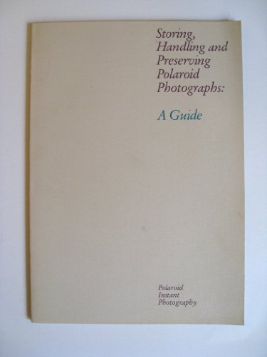 Storing, Handling, and Preserving Polaroid Photographs A Guide  1983 9780240517049 Front Cover