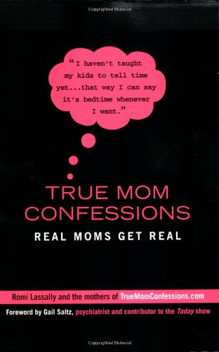 True Mom Confessions Real Moms Get Real  2009 9780425226049 Front Cover