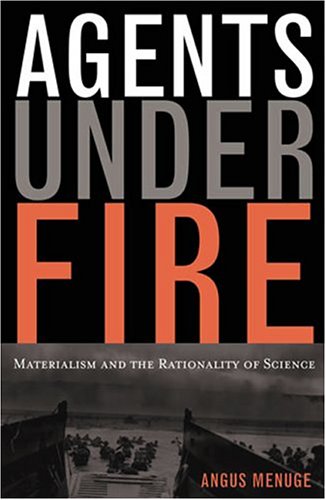 Agents under Fire Materialism and the Rationality of Science  2004 9780742534049 Front Cover