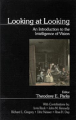 Looking at Looking An Introduction to the Intelligence of Vision  2000 9780761922049 Front Cover