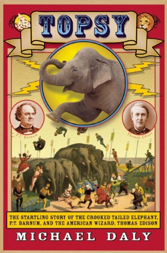 Topsy The Startling Story of the Crooked Tailed Elephant, P. T. Barnum, and the American Wizard, Thomas Edison N/A 9780802119049 Front Cover