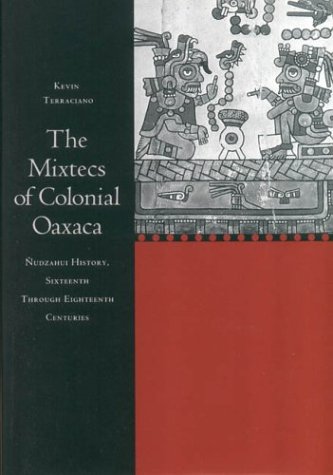 Mixtecs of Colonial Oaxaca ï¿½udzahui History, Sixteenth Through Eighteenth Centuries  2001 9780804751049 Front Cover