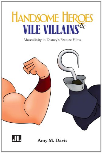 Handsome Heroes and Vile Villains Masculinity in Disney's Feature Films  2014 9780861967049 Front Cover