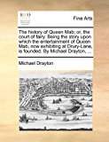 History of Queen Mab; or, the Court of Fairy Being the Story upon Which the Entertainment of Queen Mab, Now Exhibiting at Drury-Lane, Is Founded  N/A 9781170804049 Front Cover