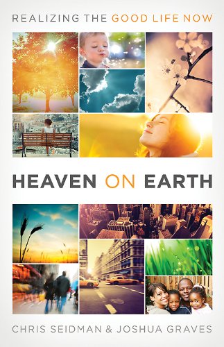 Heaven on Earth Realizing the Good Life Now  2012 9781426749049 Front Cover