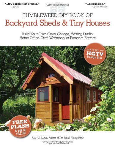 Tumbleweed Diy Book of Backyard Sheds and Tiny Houses Build Your Own Guest Cottage, Writing Studio, Home Office, Craft Workshop, or Personal Retreat  2011 9781565237049 Front Cover