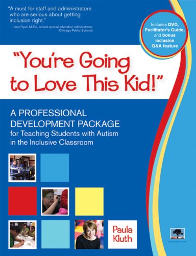 "You're Going to Love This Kid!" A Professional Development Package for Teaching Students with Autism in the Inclusive Classroom  2012 9781598572049 Front Cover