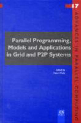 Parallel Programming, Models and Applications in Grid and P2p Systems:  2009 9781607500049 Front Cover