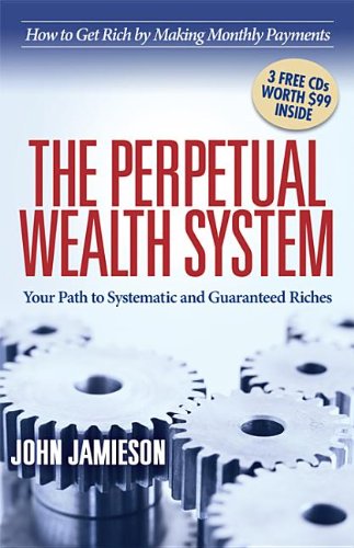 Perpetual Wealth System Your Path to Systematic and Guaranteed Riches N/A 9781614485049 Front Cover