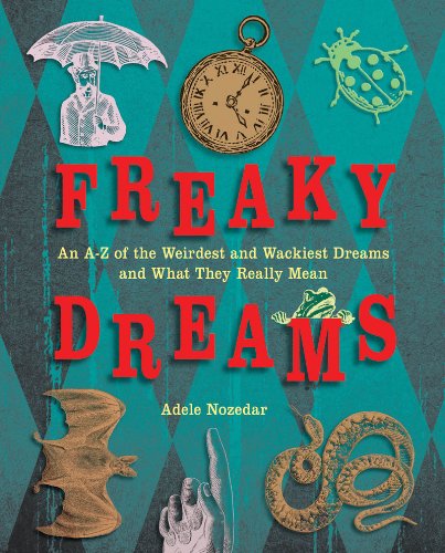 Freaky Dreams An a-Z of the Weirdest and Wackiest Dreams and What They Really Mean  2012 9781616085049 Front Cover