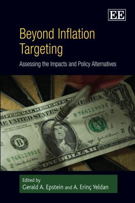 Beyond Inflation Targeting Assessing the Impacts and Policy Alternatives  2010 9781848448049 Front Cover