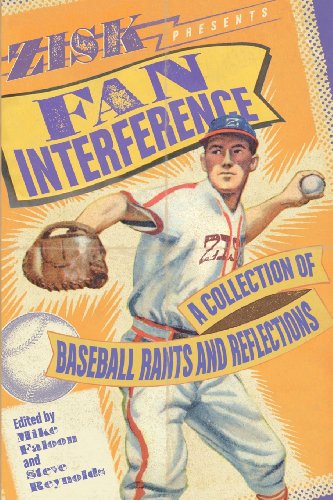 Fan Interference A Collection of Baseball Rants and Reflections  2013 9781938583049 Front Cover