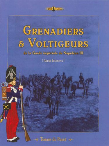 Grenadiers & Voltigeurs De La Garde ImpTriale De NapolTon III:   2013 9782917747049 Front Cover