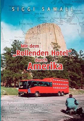 Mit dem 'Rollenden Hotel' durch Amerika Eine Erlebnisreise quer durch die USA, vom Atlantik bis zum Pazifik, von der Grenze Kanadas bis zur Grenze Mexikos ... N/A 9783837048049 Front Cover