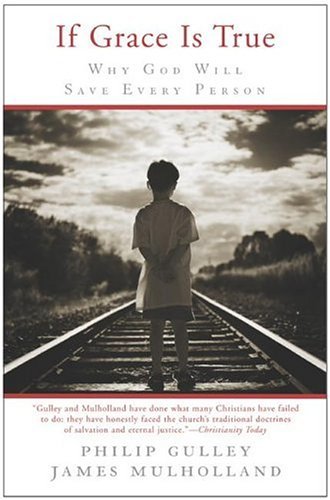If Grace Is True Why God Will Save Every Person  2003 9780062517050 Front Cover
