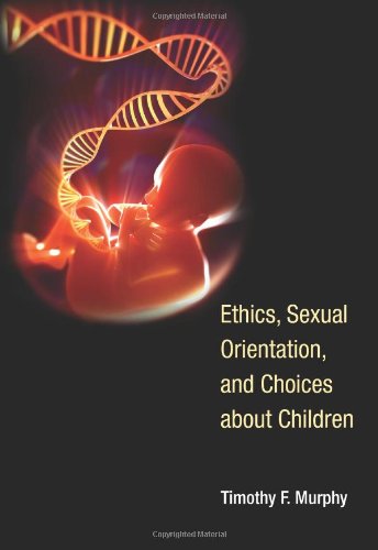 Ethics, Sexual Orientation, and Choices about Children   2012 9780262018050 Front Cover