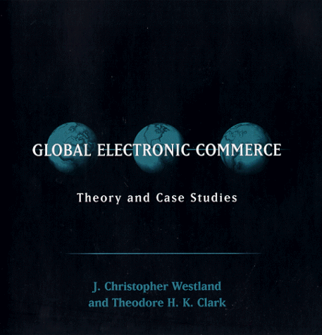 Global Electronic Commerce Theory and Case Studies  1999 9780262232050 Front Cover