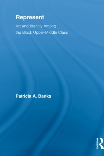 Represent Art and Identity among the Black Upper-Middle Class  2010 9780415654050 Front Cover