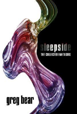 Sleepside : The Collected Fantasies of Greg Bear  2004 9780743498050 Front Cover
