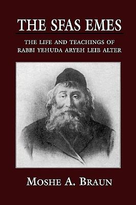 Sfas Emes The Life and Teachings of Rabbi Yehudah Aryeh Leib Alter N/A 9780765760050 Front Cover