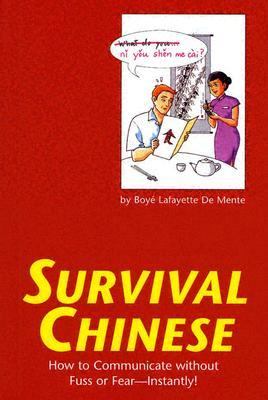 Survival Chinese How to Communicate Without Fuss or Fear - Instantly!  2005 9780804836050 Front Cover