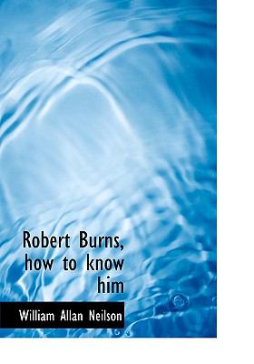 Robert Burns, How to Know Him N/A 9781115401050 Front Cover
