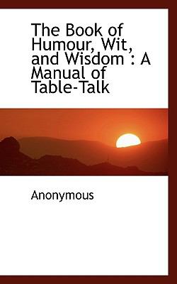 Book of Humour, Wit, and Wisdom A Manual of Table-Talk N/A 9781116884050 Front Cover