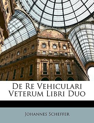 De Re Vehiculari Veterum Libri Duo  N/A 9781149046050 Front Cover