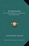 Evolution : Is It Philosophical, Scientific, or Scriptural? N/A 9781163426050 Front Cover