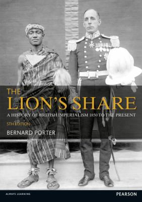 Lion's Share A History of British Imperialism 1850-2011 5th 2012 (Revised) 9781408286050 Front Cover