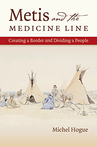 Metis and the Medicine Line Creating a Border and Dividing a People  2015 9781469621050 Front Cover